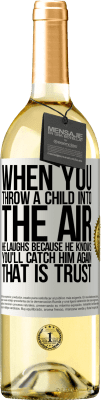 29,95 € Free Shipping | White Wine WHITE Edition When you throw a child into the air, he laughs because he knows you'll catch him again. THAT IS TRUST White Label. Customizable label Young wine Harvest 2024 Verdejo