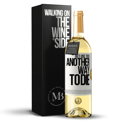 «Get use to is another way to die» WHITE Edition