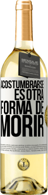 29,95 € Envío gratis | Vino Blanco Edición WHITE Acostumbrarse, es otra forma de morir Etiqueta Blanca. Etiqueta personalizable Vino joven Cosecha 2024 Verdejo