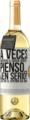 29,95 € Envío gratis | Vino Blanco Edición WHITE A veces observo a cierta gente y pienso… ¿En serio? ¿Ese fue el esperma que ganó? Etiqueta Blanca. Etiqueta personalizable Vino joven Cosecha 2025 Verdejo
