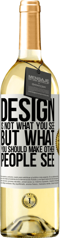 29,95 € Бесплатная доставка | Белое вино Издание WHITE Дизайн - это не то, что вы видите, а то, что вы должны сделать, чтобы другие люди видели Белая этикетка. Настраиваемая этикетка Молодое вино Урожай 2023 Verdejo