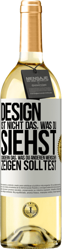 29,95 € Kostenloser Versand | Weißwein WHITE Ausgabe Design ist nicht das, was du siehst sondern das, was du anderen Menschen zeigen solltest Weißes Etikett. Anpassbares Etikett Junger Wein Ernte 2024 Verdejo