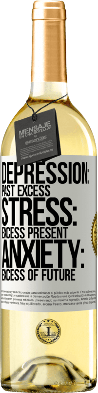 29,95 € Free Shipping | White Wine WHITE Edition Depression: past excess. Stress: excess present. Anxiety: excess of future White Label. Customizable label Young wine Harvest 2023 Verdejo