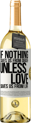 29,95 € Free Shipping | White Wine WHITE Edition If nothing saves us from death, unless love saves us from life White Label. Customizable label Young wine Harvest 2023 Verdejo