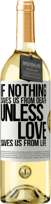 29,95 € Free Shipping | White Wine WHITE Edition If nothing saves us from death, unless love saves us from life White Label. Customizable label Young wine Harvest 2024 Verdejo