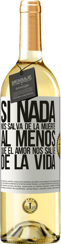 29,95 € Envío gratis | Vino Blanco Edición WHITE Si nada nos salva de la muerte, al menos que el amor nos salve de la vida Etiqueta Blanca. Etiqueta personalizable Vino joven Cosecha 2024 Verdejo