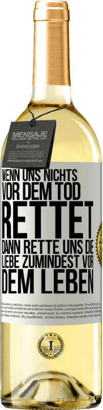 29,95 € Kostenloser Versand | Weißwein WHITE Ausgabe Wenn uns nichts vor dem Tod rettet, dann rette uns die Liebe zumindest vor dem Leben Weißes Etikett. Anpassbares Etikett Junger Wein Ernte 2024 Verdejo