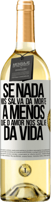 29,95 € Envio grátis | Vinho branco Edição WHITE Se nada nos salva da morte, a menos que o amor nos salve da vida Etiqueta Branca. Etiqueta personalizável Vinho jovem Colheita 2024 Verdejo