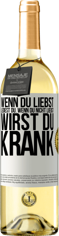 29,95 € Kostenloser Versand | Weißwein WHITE Ausgabe Wenn du liebst, leidest du. Wenn du nicht liebst, wirst du krank Weißes Etikett. Anpassbares Etikett Junger Wein Ernte 2024 Verdejo