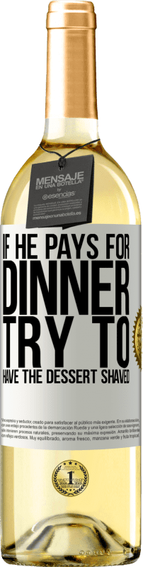 29,95 € Free Shipping | White Wine WHITE Edition If he pays for dinner, he tries to shave the dessert White Label. Customizable label Young wine Harvest 2024 Verdejo