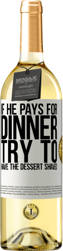 29,95 € Free Shipping | White Wine WHITE Edition If he pays for dinner, he tries to shave the dessert White Label. Customizable label Young wine Harvest 2025 Verdejo