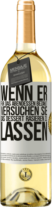 29,95 € Kostenloser Versand | Weißwein WHITE Ausgabe Wenn er für das Abendessen bezahlt, versucht er, das Dessert zu rasieren Weißes Etikett. Anpassbares Etikett Junger Wein Ernte 2024 Verdejo