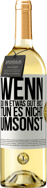 29,95 € Kostenloser Versand | Weißwein WHITE Ausgabe Wenn du in etwas gut bist, tun es nicht umsonst Weißes Etikett. Anpassbares Etikett Junger Wein Ernte 2024 Verdejo