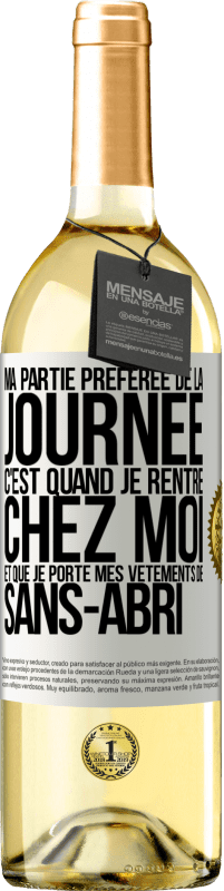 29,95 € Envoi gratuit | Vin blanc Édition WHITE Ma partie préférée de la journée c'est quand je rentre chez moi et que je porte mes vêtements de sans-abri Étiquette Blanche. Étiquette personnalisable Vin jeune Récolte 2024 Verdejo