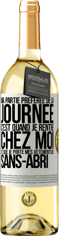 29,95 € Envoi gratuit | Vin blanc Édition WHITE Ma partie préférée de la journée c'est quand je rentre chez moi et que je porte mes vêtements de sans-abri Étiquette Blanche. Étiquette personnalisable Vin jeune Récolte 2025 Verdejo