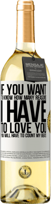 29,95 € Free Shipping | White Wine WHITE Edition If you want to know how many reasons I have to love you, you will have to count my beats White Label. Customizable label Young wine Harvest 2023 Verdejo