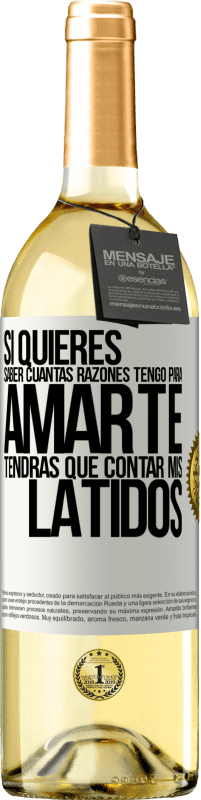 29,95 € Envío gratis | Vino Blanco Edición WHITE Si quieres saber cuántas razones tengo para amarte, tendrás que contar mis latidos Etiqueta Blanca. Etiqueta personalizable Vino joven Cosecha 2024 Verdejo