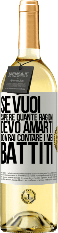 29,95 € Spedizione Gratuita | Vino bianco Edizione WHITE Se vuoi sapere quante ragioni devo amarti, dovrai contare i miei battiti Etichetta Bianca. Etichetta personalizzabile Vino giovane Raccogliere 2024 Verdejo