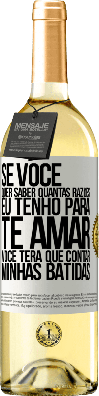 29,95 € Envio grátis | Vinho branco Edição WHITE Se você quer saber quantas razões eu tenho para te amar, você terá que contar minhas batidas Etiqueta Branca. Etiqueta personalizável Vinho jovem Colheita 2024 Verdejo