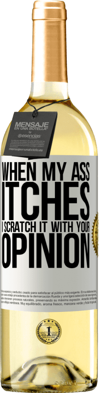 29,95 € Free Shipping | White Wine WHITE Edition When my ass itches, I scratch it with your opinion White Label. Customizable label Young wine Harvest 2023 Verdejo