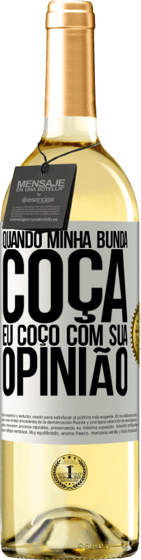 29,95 € Envio grátis | Vinho branco Edição WHITE Quando minha bunda coça, eu coço com sua opinião Etiqueta Branca. Etiqueta personalizável Vinho jovem Colheita 2024 Verdejo