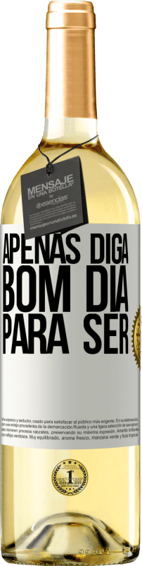 29,95 € Envio grátis | Vinho branco Edição WHITE Apenas diga bom dia para ser Etiqueta Branca. Etiqueta personalizável Vinho jovem Colheita 2025 Verdejo
