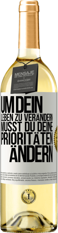 29,95 € Kostenloser Versand | Weißwein WHITE Ausgabe Um dein Leben zu verändern, musst du deine Prioritäten ändern Weißes Etikett. Anpassbares Etikett Junger Wein Ernte 2023 Verdejo