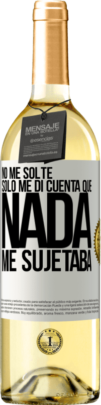 29,95 € Envío gratis | Vino Blanco Edición WHITE No me solté, sólo me di cuenta que nada me sujetaba Etiqueta Blanca. Etiqueta personalizable Vino joven Cosecha 2024 Verdejo