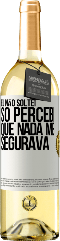 29,95 € Envio grátis | Vinho branco Edição WHITE Eu não soltei, só percebi que nada me segurava Etiqueta Branca. Etiqueta personalizável Vinho jovem Colheita 2024 Verdejo