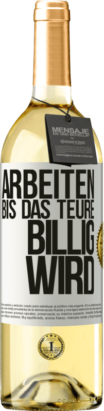 29,95 € Kostenloser Versand | Weißwein WHITE Ausgabe Arbeiten, bis das Teure billig wird Weißes Etikett. Anpassbares Etikett Junger Wein Ernte 2023 Verdejo
