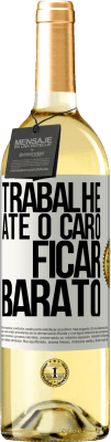 29,95 € Envio grátis | Vinho branco Edição WHITE Trabalhe até o caro ficar barato Etiqueta Branca. Etiqueta personalizável Vinho jovem Colheita 2023 Verdejo