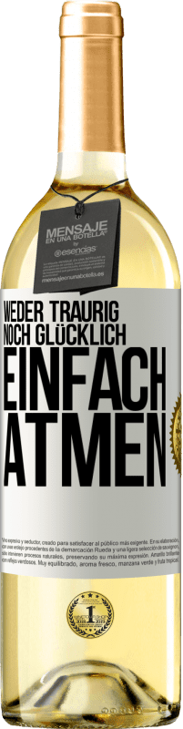 29,95 € Kostenloser Versand | Weißwein WHITE Ausgabe Weder traurig. noch glücklich. Einfach atmen Weißes Etikett. Anpassbares Etikett Junger Wein Ernte 2024 Verdejo