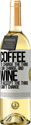 29,95 € Free Shipping | White Wine WHITE Edition COFFEE to change the things I can change, and WINE to accept the things I can't change White Label. Customizable label Young wine Harvest 2024 Verdejo