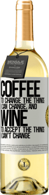 29,95 € Free Shipping | White Wine WHITE Edition COFFEE to change the things I can change, and WINE to accept the things I can't change White Label. Customizable label Young wine Harvest 2025 Verdejo
