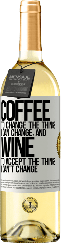 29,95 € Free Shipping | White Wine WHITE Edition COFFEE to change the things I can change, and WINE to accept the things I can't change White Label. Customizable label Young wine Harvest 2025 Verdejo