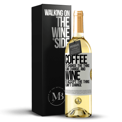 «COFFEE to change the things I can change, and WINE to accept the things I can't change» WHITE Edition