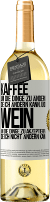 29,95 € Kostenloser Versand | Weißwein WHITE Ausgabe KAFFEE um die Dinge zu ändern, die ich ändern kann, und WEIN um die Dinge zu akzeptieren, die ich nicht ändern kann Weißes Etikett. Anpassbares Etikett Junger Wein Ernte 2024 Verdejo