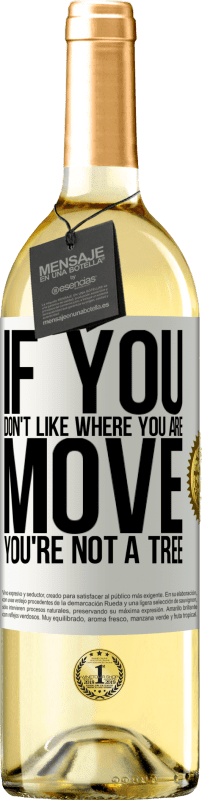 29,95 € Free Shipping | White Wine WHITE Edition If you don't like where you are, move, you're not a tree White Label. Customizable label Young wine Harvest 2024 Verdejo