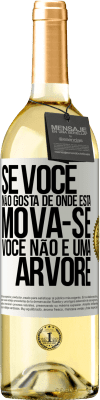 29,95 € Envio grátis | Vinho branco Edição WHITE Se você não gosta de onde está, mova-se, você não é uma árvore Etiqueta Branca. Etiqueta personalizável Vinho jovem Colheita 2024 Verdejo