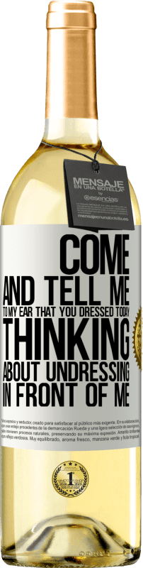 29,95 € Free Shipping | White Wine WHITE Edition Come and tell me in your ear that you dressed today thinking about undressing in front of me White Label. Customizable label Young wine Harvest 2023 Verdejo