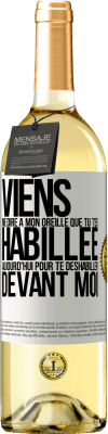 29,95 € Envoi gratuit | Vin blanc Édition WHITE Viens me dire à mon oreille que tu t'es habillée aujourd'hui pour te déshabiller devant moi Étiquette Blanche. Étiquette personnalisable Vin jeune Récolte 2025 Verdejo