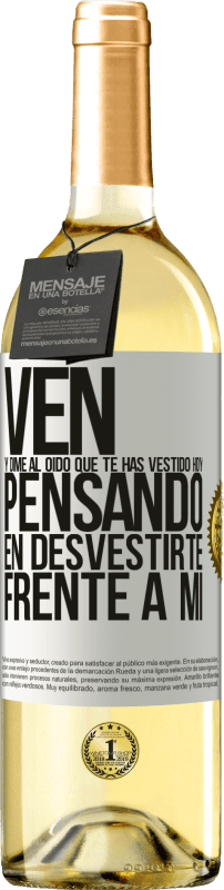 29,95 € Envío gratis | Vino Blanco Edición WHITE Ven y dime al oído que te has vestido hoy pensando en desvestirte frente a mi Etiqueta Blanca. Etiqueta personalizable Vino joven Cosecha 2024 Verdejo