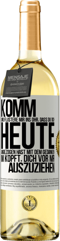 29,95 € Kostenloser Versand | Weißwein WHITE Ausgabe Komm und flüstere mir ins Ohr, dass du dich heute angezogen hast mit dem Gedanken im Kopft, dich vor mir auszuziehen Weißes Etikett. Anpassbares Etikett Junger Wein Ernte 2024 Verdejo