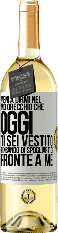 29,95 € Spedizione Gratuita | Vino bianco Edizione WHITE Vieni a dirmi nel tuo orecchio che oggi ti sei vestito pensando di spogliarti di fronte a me Etichetta Bianca. Etichetta personalizzabile Vino giovane Raccogliere 2024 Verdejo