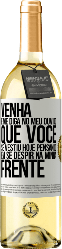 29,95 € Envio grátis | Vinho branco Edição WHITE Venha e me diga em seu ouvido que você se vestiu hoje pensando em se despir na minha frente Etiqueta Branca. Etiqueta personalizável Vinho jovem Colheita 2024 Verdejo