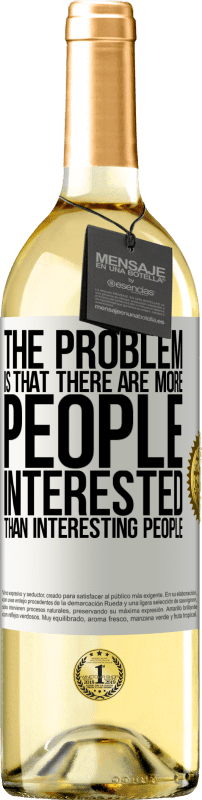 29,95 € Бесплатная доставка | Белое вино Издание WHITE Проблема в том, что людей больше интересует, чем интересных людей Белая этикетка. Настраиваемая этикетка Молодое вино Урожай 2023 Verdejo