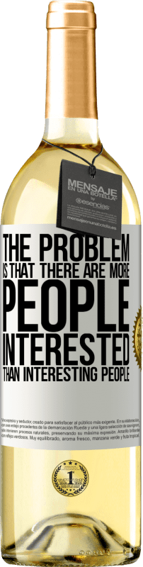 29,95 € Free Shipping | White Wine WHITE Edition The problem is that there are more people interested than interesting people White Label. Customizable label Young wine Harvest 2024 Verdejo