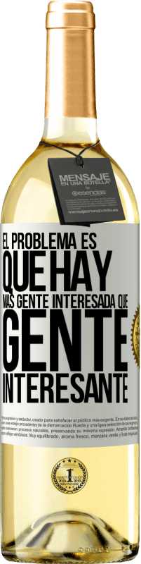 29,95 € Envío gratis | Vino Blanco Edición WHITE El problema es que hay más gente interesada que gente interesante Etiqueta Blanca. Etiqueta personalizable Vino joven Cosecha 2024 Verdejo