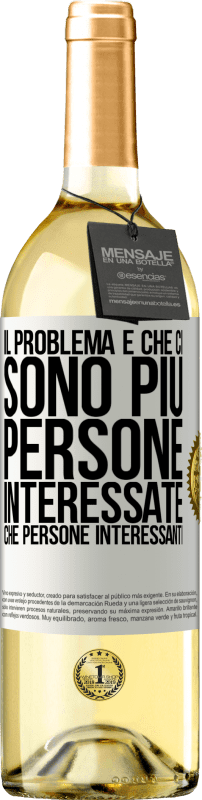 29,95 € Spedizione Gratuita | Vino bianco Edizione WHITE Il problema è che ci sono più persone interessate che persone interessanti Etichetta Bianca. Etichetta personalizzabile Vino giovane Raccogliere 2024 Verdejo