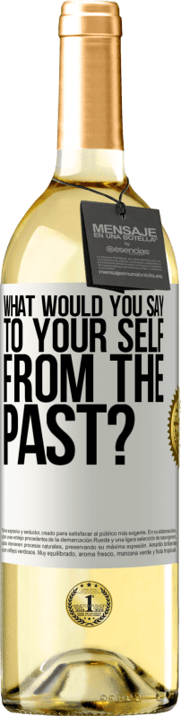 29,95 € Free Shipping | White Wine WHITE Edition what would you say to your self from the past? White Label. Customizable label Young wine Harvest 2024 Verdejo